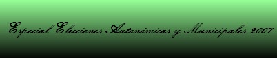 Especial Elecciones Autonmicas y Municipales 2007